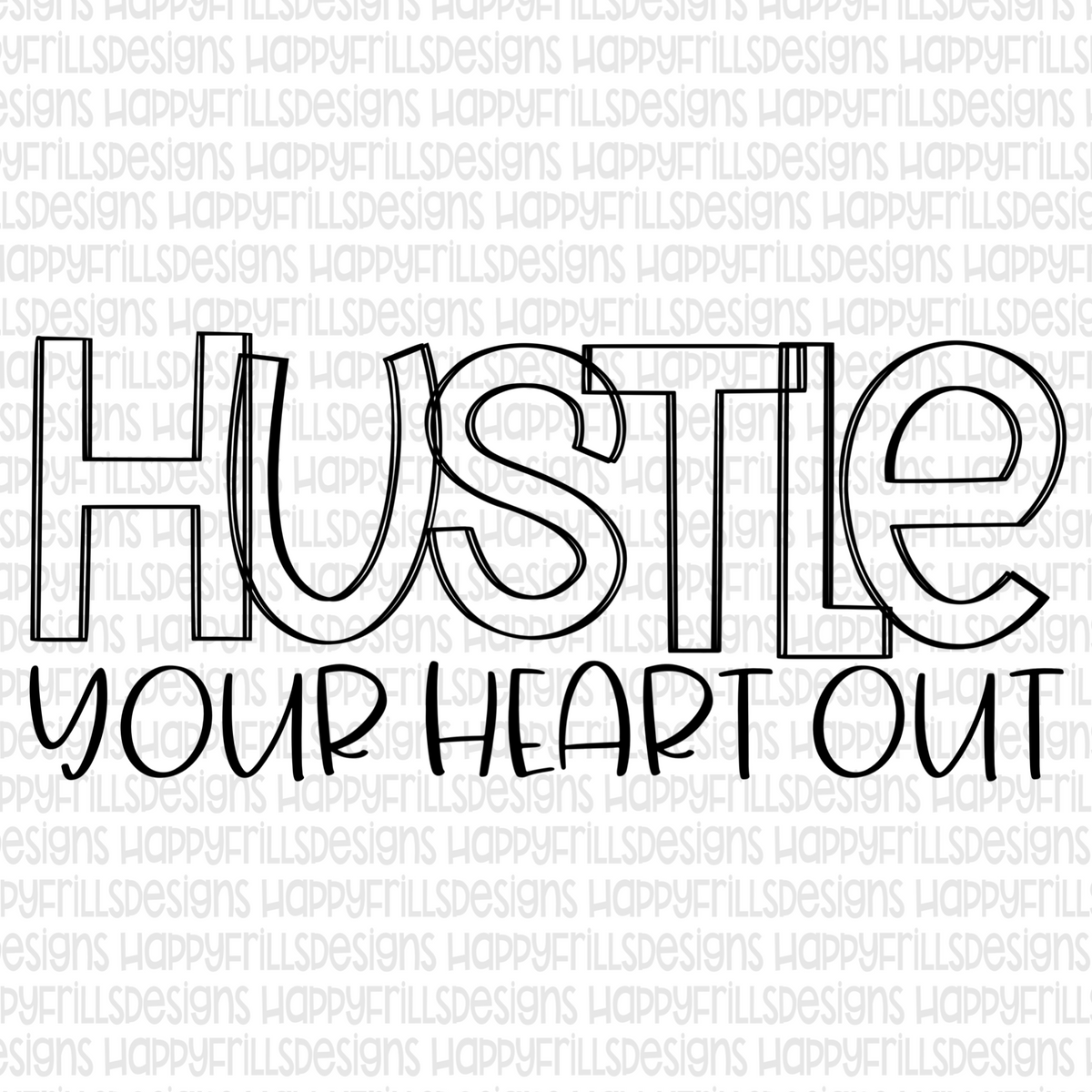 Hustle Your Heart Out Happyfrillsdesigns