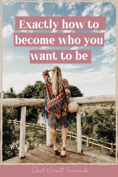 how to become who you want to be