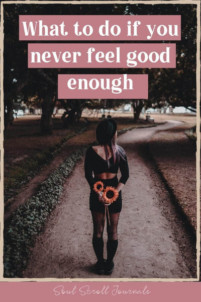 what to do if you never feel good enough