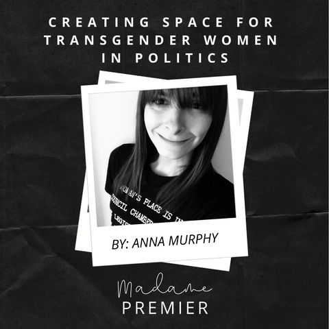 Creating Space for Transgender Women in Politics - Anna Murphy - Madame Premier