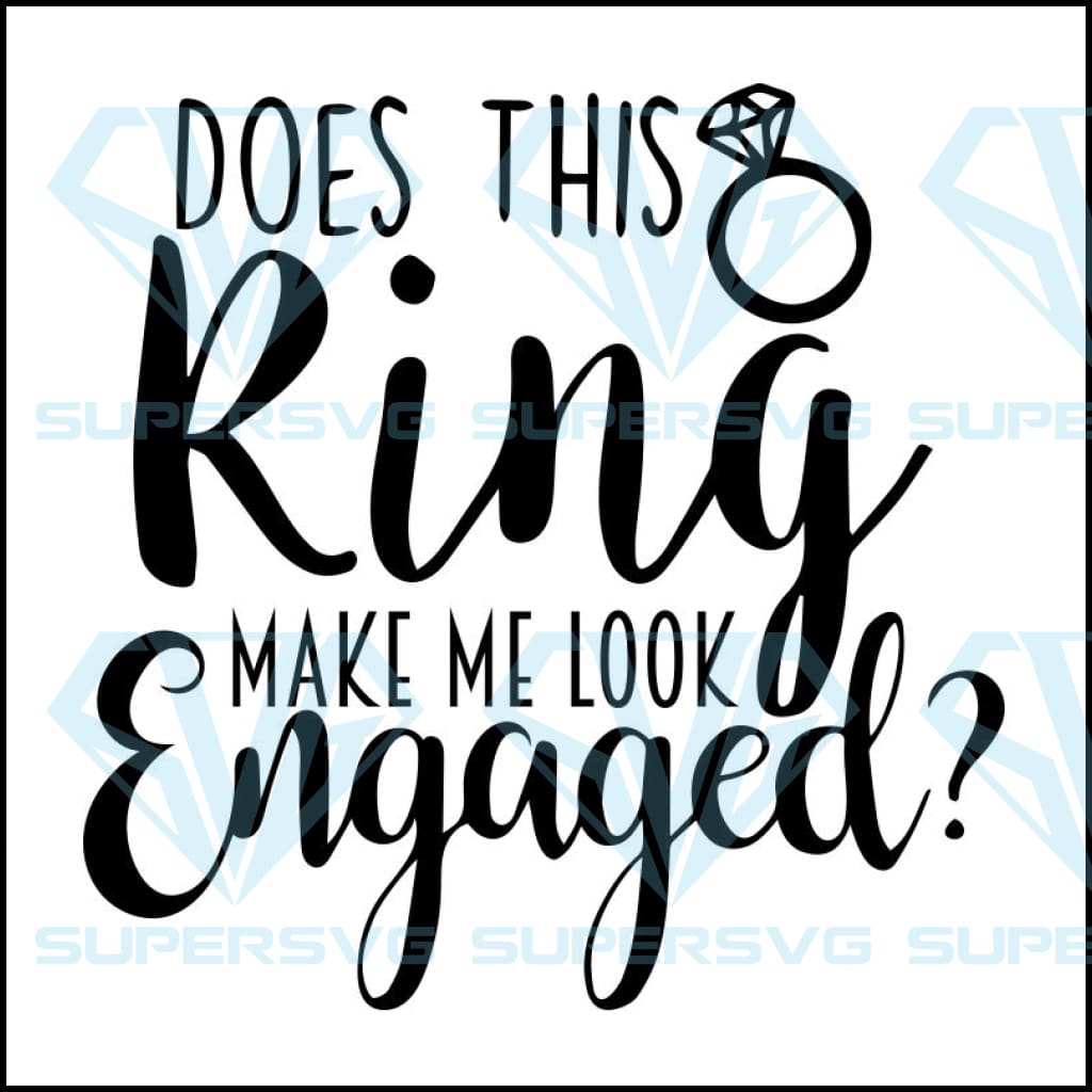 Download Does This Ring Make Me Look Engaged Svg Make Me Look Enaged Svg Farm Supersvg Yellowimages Mockups