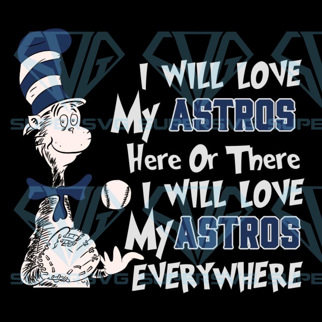 I Will Love My Astros Here Or There Houston Astros Houston Astros Svg Supersvg