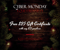 Cyber Monday Deal on Equestrianista.com. Free $25 Gift Certificate with $75 purchase.