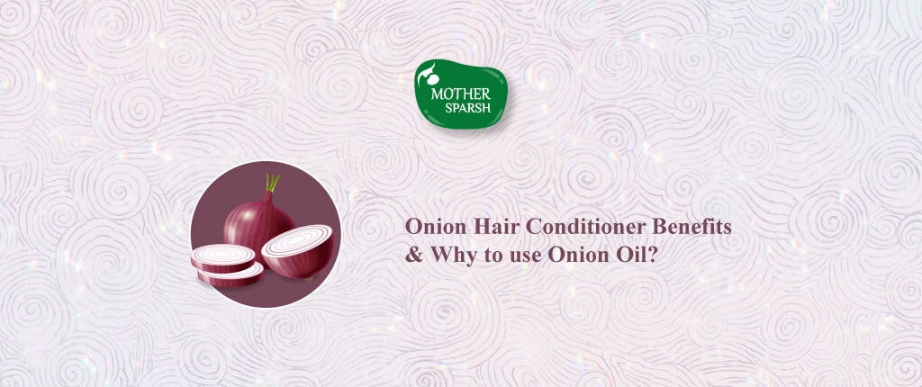 Why to use Onion Hair Oil & Onion Hair Conditioner Benefits – Mother Sparsh