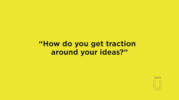 How Do You Get Traction Around Your Ideas?