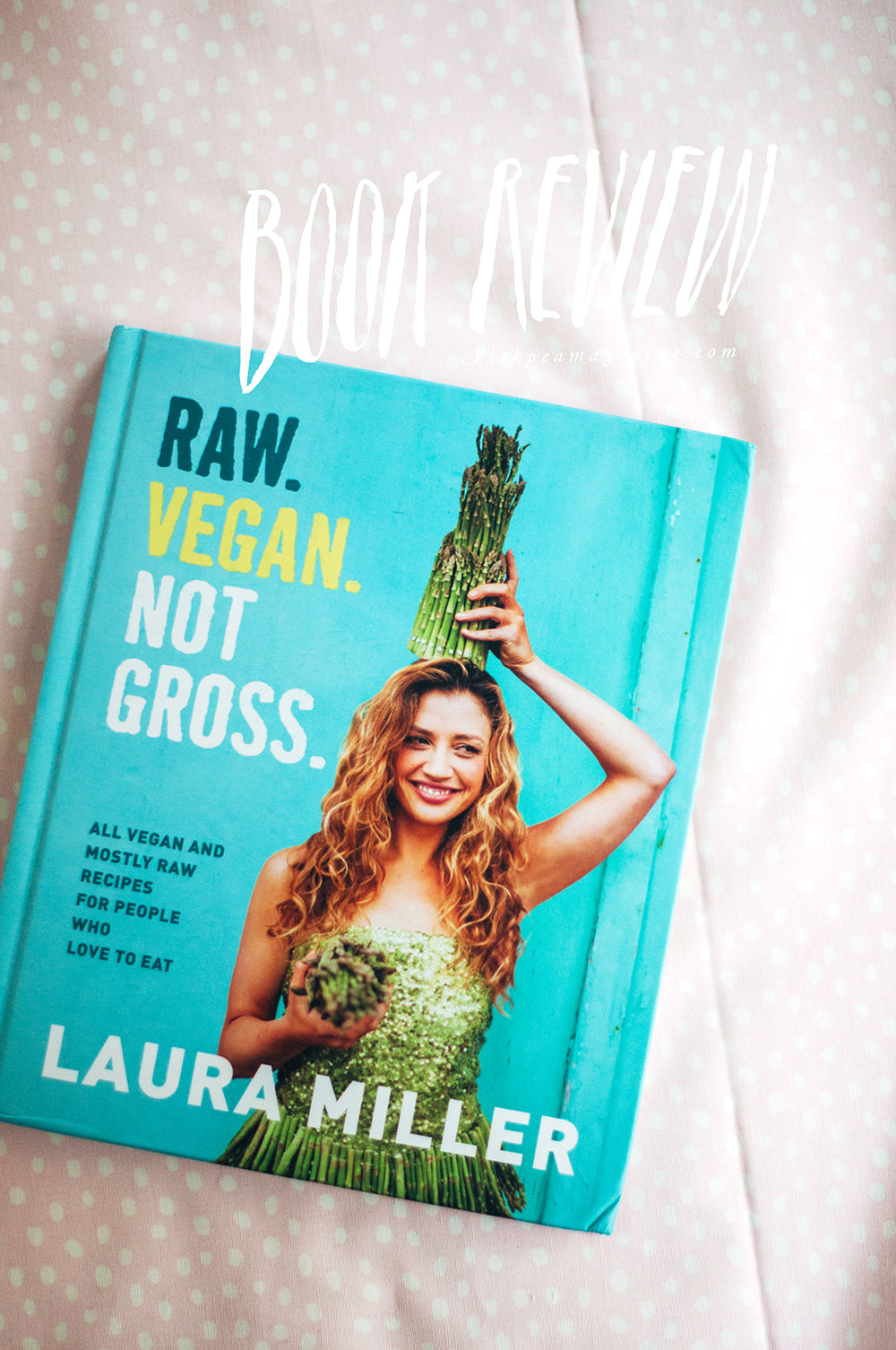 book review: raw vegan not gross by laura miller