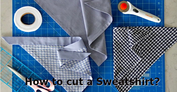 How to cut a Sweatshirt?