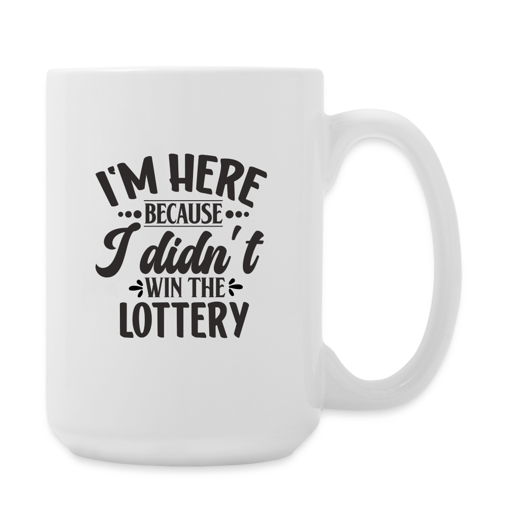 I'm Here Because I Didn't Win The Lottery | Coffee Mug | Funny – The Crafty  Shambles