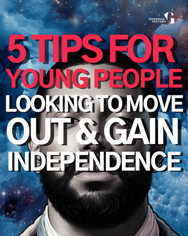 5 Tips for young people looking to move out and gain independence - GOODMAN  FACTORY