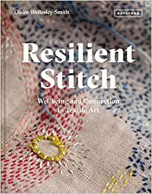 Guild of Master Craftsman (GMC) Patterns Resilient Stitch: Wellbeing and Connection in Textile Art 9781849946070