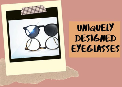 Uniquely Designed Eyeglasses