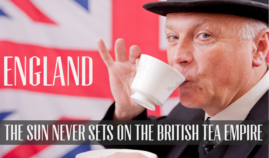 The Sun Never Sets On The British Tea Empire England Zest Tea