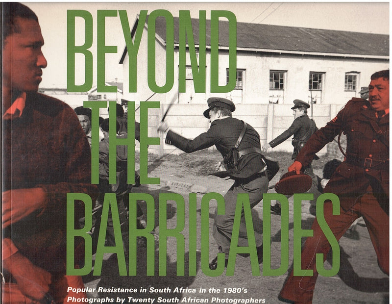 BEYOND THE BARRICADES, popular resistance in South Africa in the 1980s