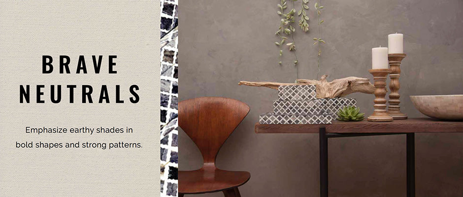 Brave Neutrals emphasize earthy shades in bold shapes and strong patterns