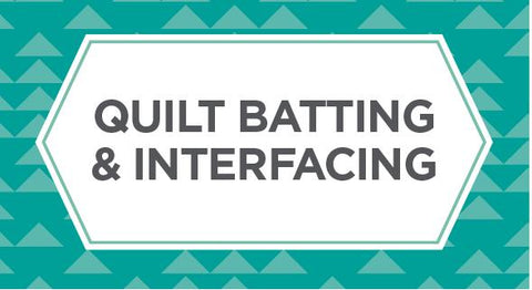 quilt batting, interfacing & sewing stabilizers