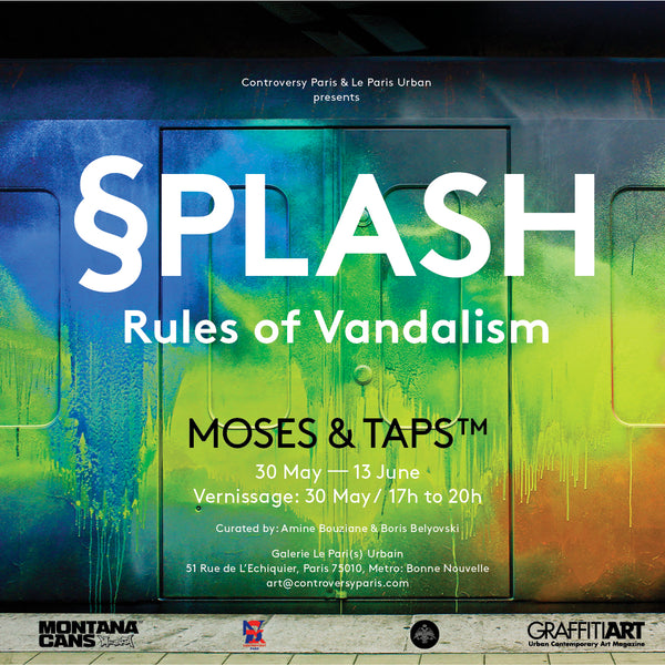 FLYIER - MOSES & TAPS™ EXHIBITION - SPLASH - RULES OF VANDALISM - PHOTO BY GOOD GUY BORIS