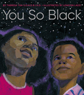 You So Black Contributor(s): S O N G B I R D, Theresa Tha (Author) , Ladd, London (Illustrator)