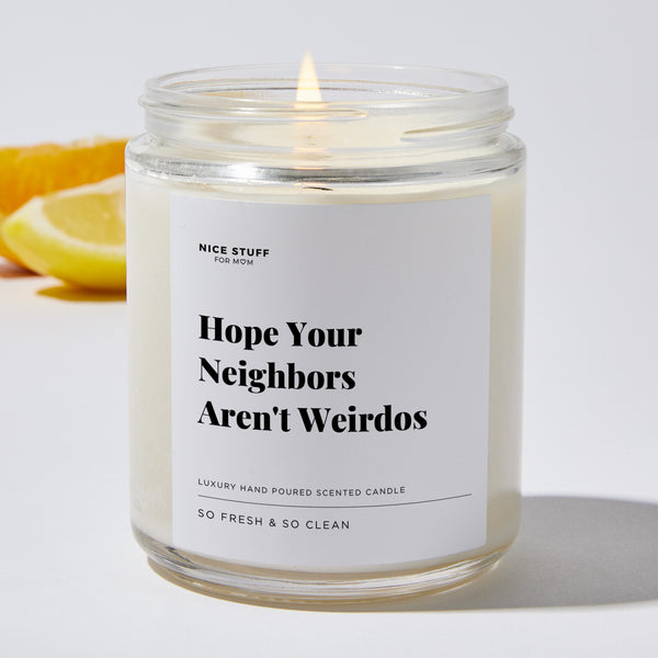 Candles Hope Your Neighbors Arent Weirdos Housewarming Ts Soy Wax Blend 35 Hour Burn 