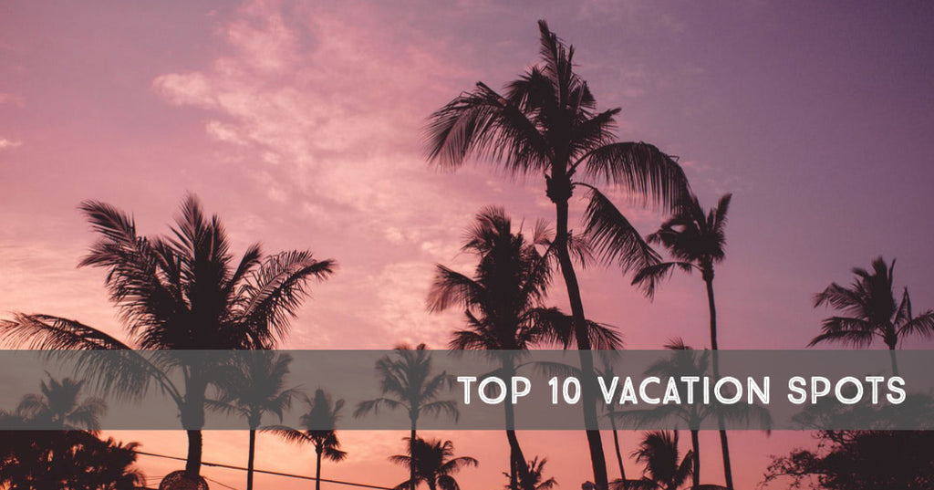 Top 10 Vacation Spots