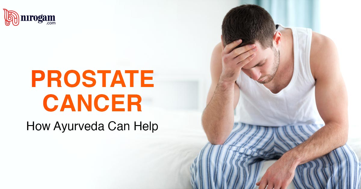 Prostate Cancer: How Ayurveda Can Help!