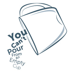 You Can't Pour From An Empty Cup