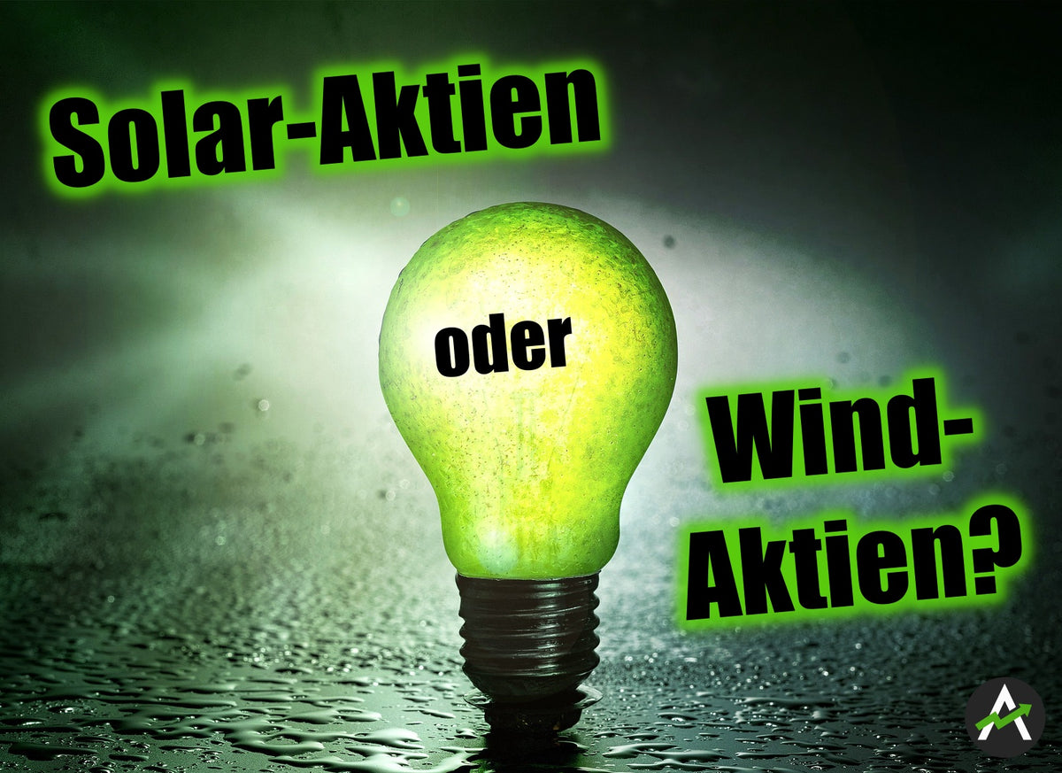 Solar Aktien Oder Wind Aktien Was Sollte Man Heute Eher Kaufen Aktien Fur Jedermann