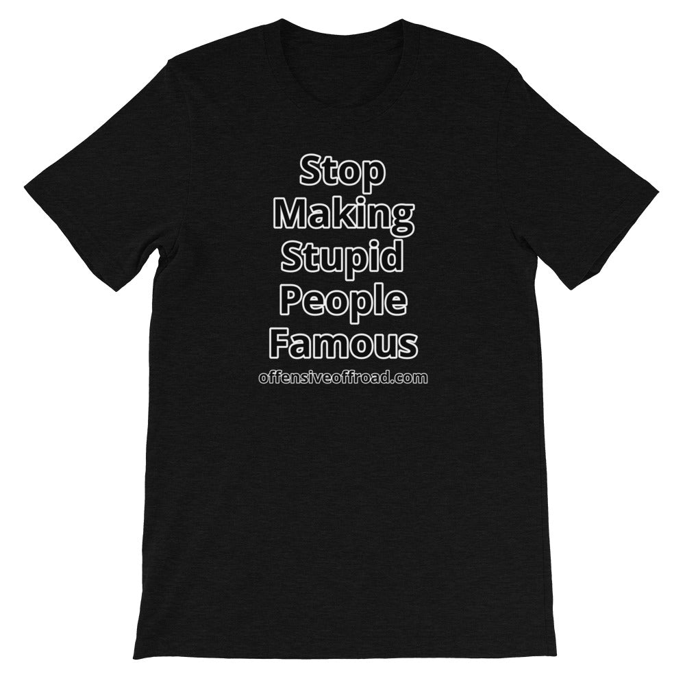 moniquetoohey Stop Making Stupid People Famous Unisex Short-Sleeve T-Shirt
