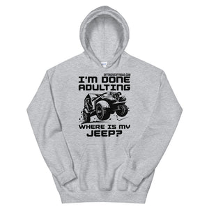 moniquetoohey I'm Done Adulting Where's my Jeep Unisex Hoodie