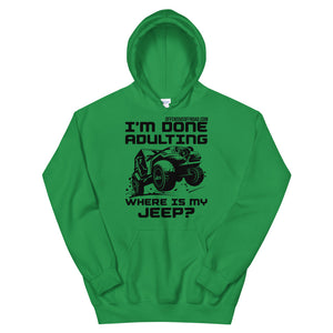 moniquetoohey I'm Done Adulting Where's my Jeep Unisex Hoodie