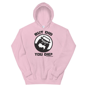 moniquetoohey But Did You Die Unisex Hoodie