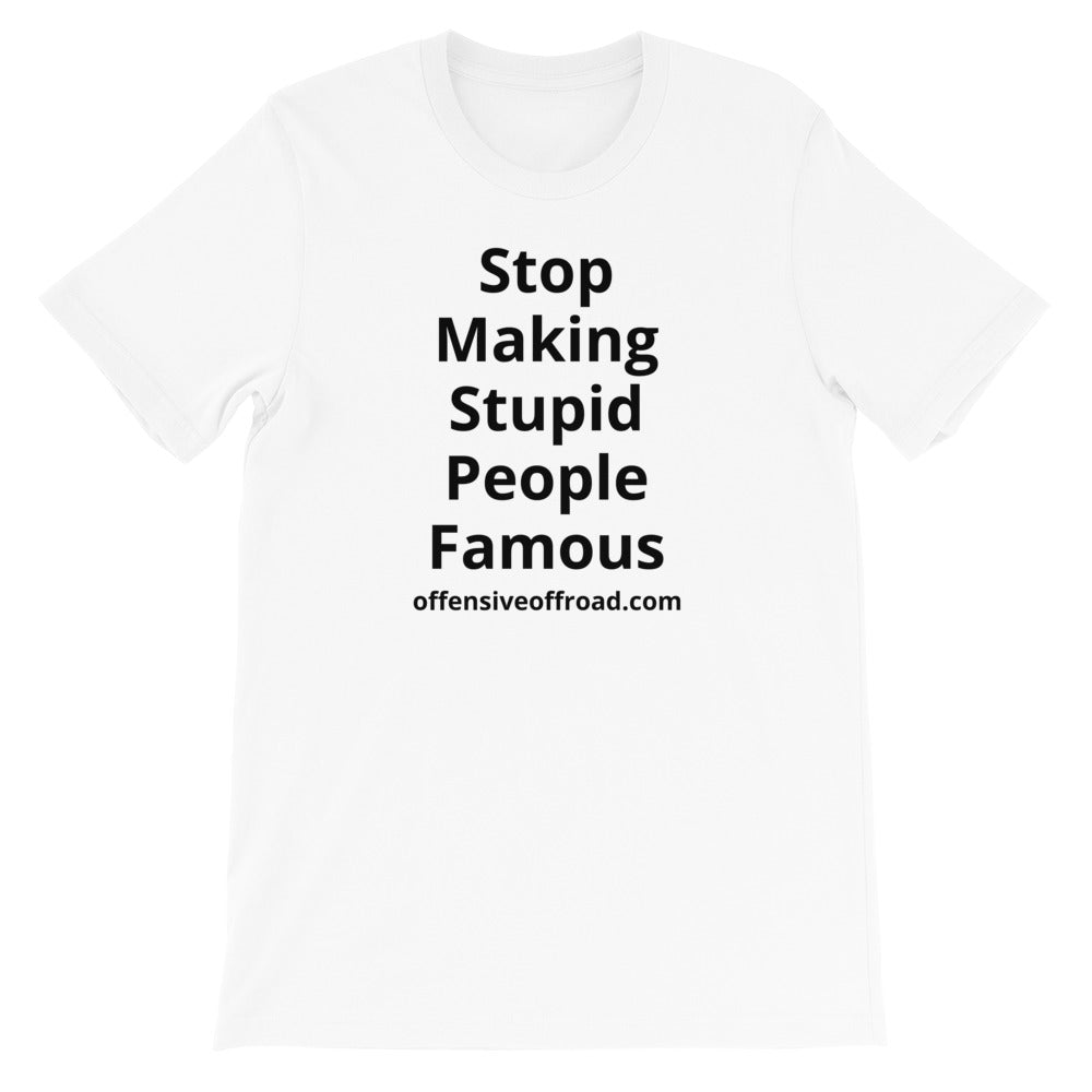 moniquetoohey Stop Making Stupid People Famous Unisex Short-Sleeve T-Shirt