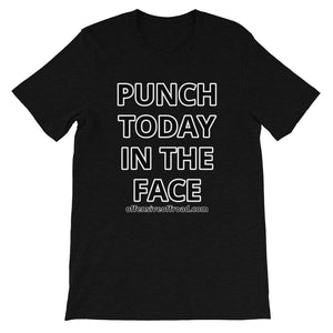 moniquetoohey Punch Today In The Face Unisex Short-Sleeve T-Shirt