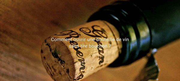 Blog Comment ouvrir une bouteille de vin sans tire bouchon ?