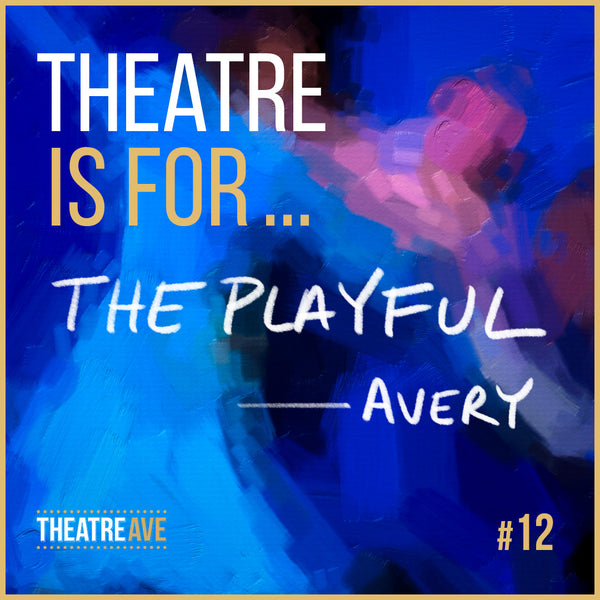 Theatre is for the playful, by ballerina and choreographer Avery McGee