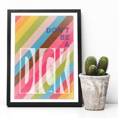 Don't Be a Dick Print by MarcoLooks