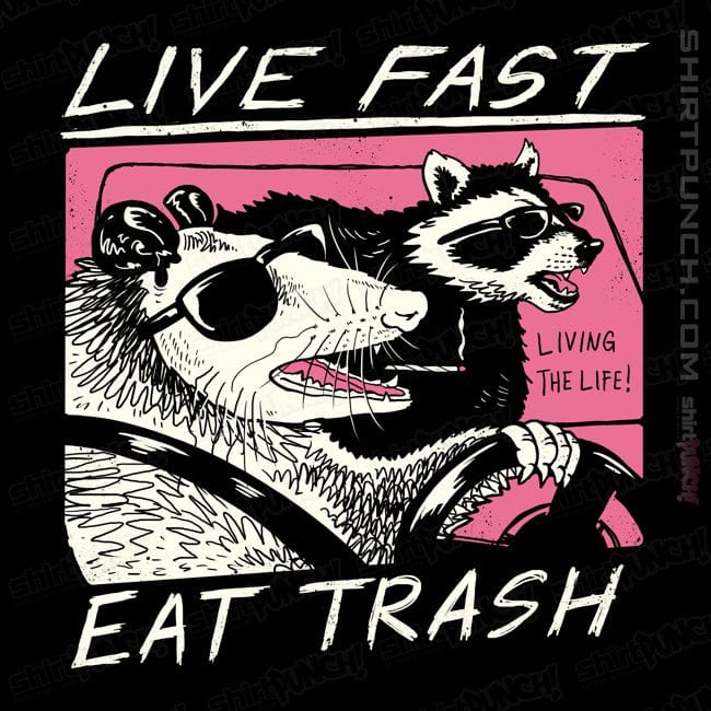 Live Fast! Eat Trash!