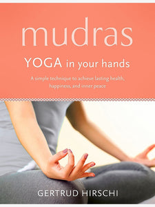 Mudras: Yoga in Your Hands