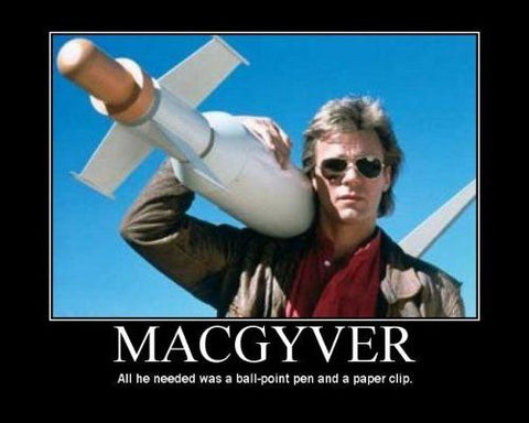Be like MacGyver