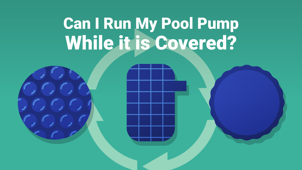 can-i-run-my-pool-pump-while-it-is-covered-poolpartstogo