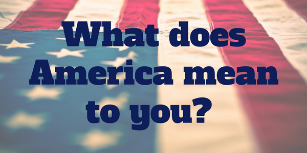 What does America mean to you? 