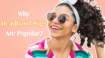 Why Headband Wigs Are Popular