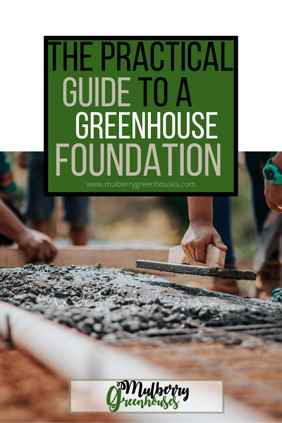 greenhouse, greenhouses, foundation, foundation guide, a guide to a greenhouse foundation