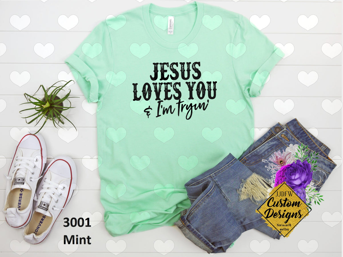 Jesus Loves You and I'm Trying. Screen Print Transfer RTS ...