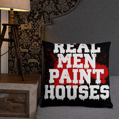 Real Men Paint Houses Throw Pillows - real men t-shirts, Men funny T-shirts, Men sport & fitness Tshirts, Men hoodies & sweats