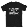 Real Men Watch The Notebook - T-Shirt - real men t-shirts, Men funny T-shirts, Men sport & fitness Tshirts, Men hoodies & sweats