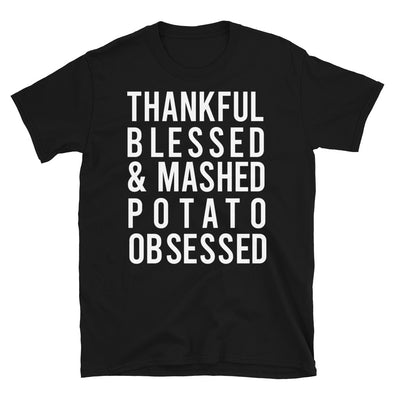 Thankful Blessed and Mashed Potato Obsessed - Unisex T-Shirt - real men t-shirts, Men funny T-shirts, Men sport & fitness Tshirts, Men hoodies & sweats