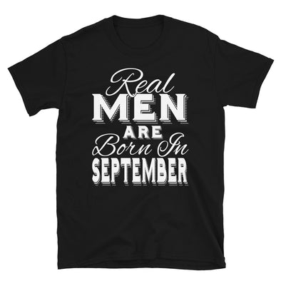 Real Men Are Born In September - T-Shirt - real men t-shirts, Men funny T-shirts, Men sport & fitness Tshirts, Men hoodies & sweats