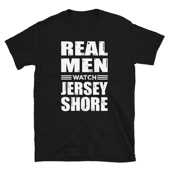 Real Men Watch Jersey Shore - T-Shirt - real men t-shirts, Men funny T-shirts, Men sport & fitness Tshirts, Men hoodies & sweats