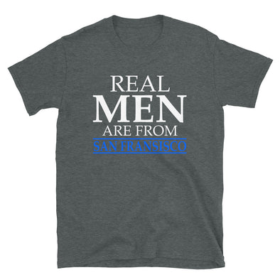 Real Men Are From San Francisco - T-Shirt - real men t-shirts, Men funny T-shirts, Men sport & fitness Tshirts, Men hoodies & sweats