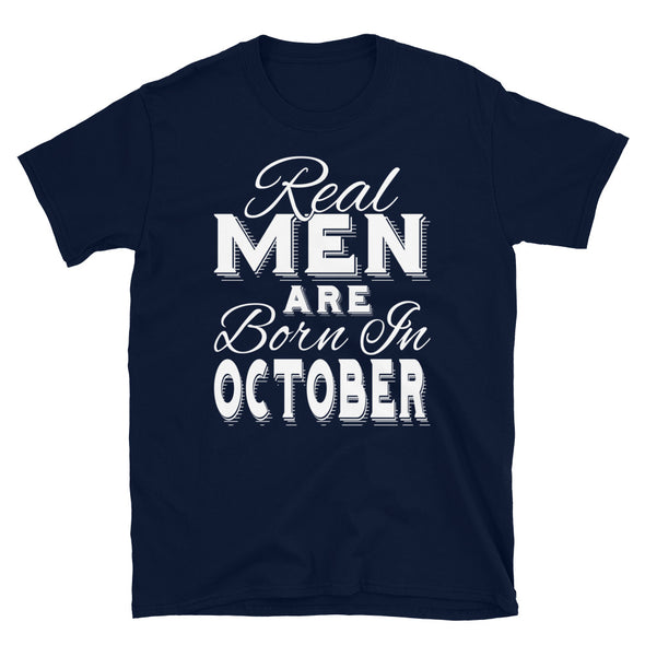 Real Men Are Born In October - T-Shirt - real men t-shirts, Men funny T-shirts, Men sport & fitness Tshirts, Men hoodies & sweats